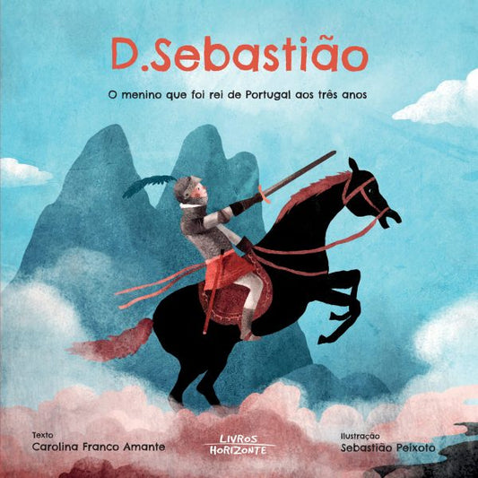 D. Sebastião – O Menino Que Foi Rei de Portugal aos Três Anos